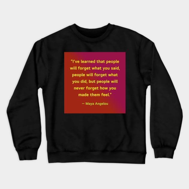 Quotes By Famous People - Maya Angelou Crewneck Sweatshirt by EunsooLee